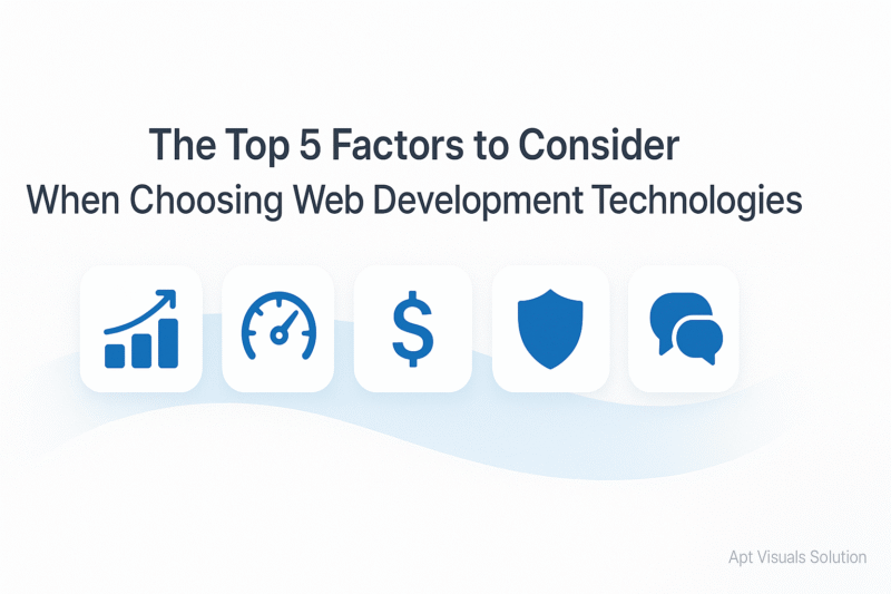 The Top 5 Factors to Consider When Choosing Web Development Technologies