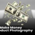 How to Make Money with Product Photography